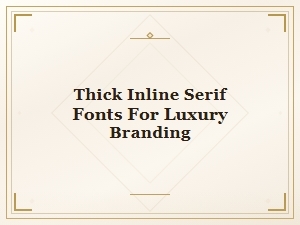 Bold Inline Serif Fonts for Luxury Branding and High-End Design