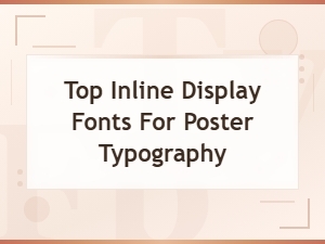 Top Inline Display Fonts for Poster Typography