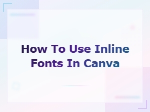 How to Use Inline Fonts in Canva for Stunning Designs
