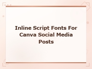 Best Inline Script Fonts for Canva Social Media Posts