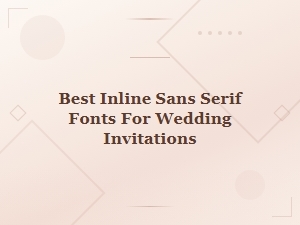 Best Inline Sans Serif Fonts for Wedding Invitations